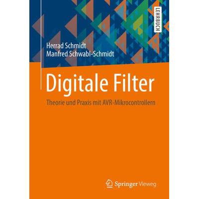 Digitale Filter, Taschenbuch von Herrad Schmidt,Manfred Schwabl-Schmidt, Springer Fachmedien Wiesbaden GmbH, 978-3-658-03522-8