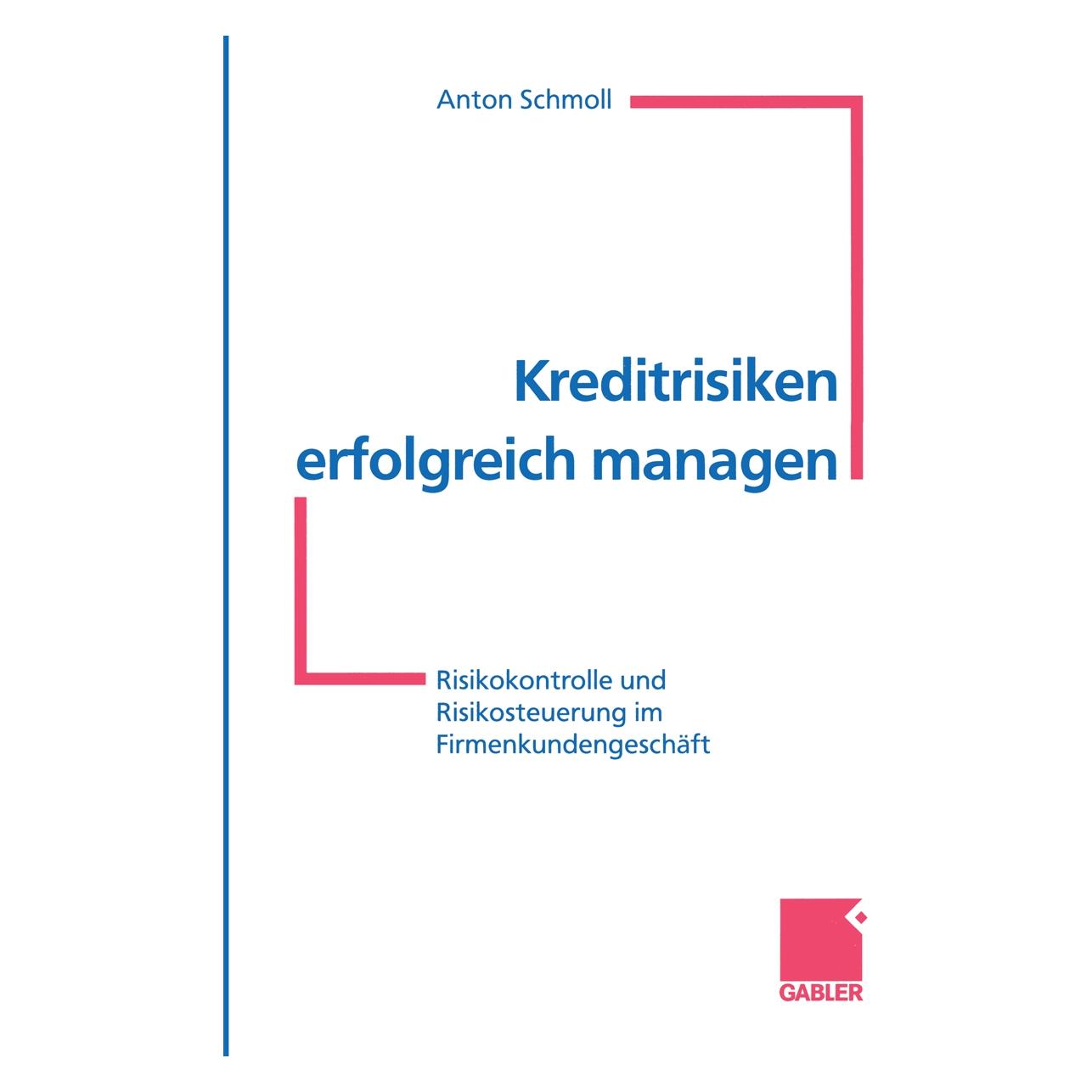 Gabler Kreditrisiken erfolgreich managen (Deutsch, Softcover, Anton Schmoll) (35127896)