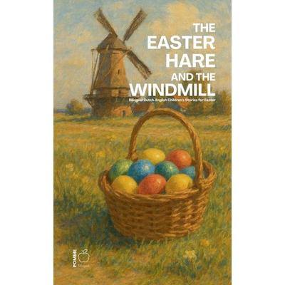 The Easter Hare and the Windmill, Taschenbuch von Pomme Bilingual, Pomme Bilingual
