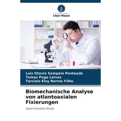 Biomechanische Analyse von atlantoaxialen Fixierungen, Taschenbuch von Luiz Otavio Sampaio Penteado,Tomaz Puga Leivas,Tarcísio Eloy Barros Filho,