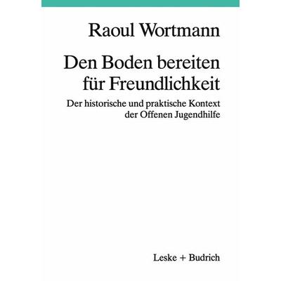 Den Boden bereiten für Freundlichkeit, Taschenbuch von Raoul Wortmann, VS Verlag für Sozialwissenschaften, 978-3-322-92568-8