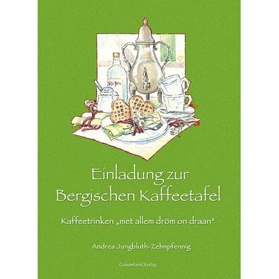 Einladung zur Bergischen Kaffeetafel, Gebundene Ausgabe von Andrea Jungbluth-Zehnpfennig, Gaasterland Verlag, 978-3-935873-57-4