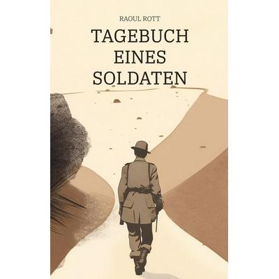 Tagebuch eines Soldaten, Gebundene Ausgabe von Raoul Rott, Tredition, 978-3-347-74953-5