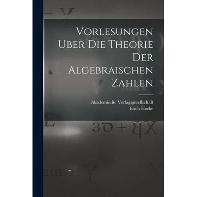 Vorlesungen Uber die Theorie der Algebraischen Zahlen, Taschenbuch von Erich Hecke, Legare Street Press, 978-1-01-716899-0