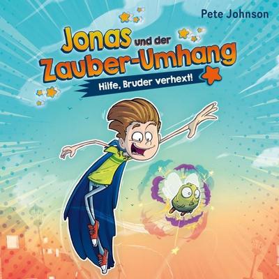 Jonas und der Zauber-Umhang – Hilfe, Bruder verhext! (Jonas und der Zauber-Umhang 1) - Pete Johnson, Audio, 9783844932843