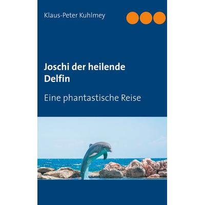 Joschi der heilende Delfin, Taschenbuch von Klaus-Peter Kuhlmey, Twentysix Epic, 978-3-7407-6673-3