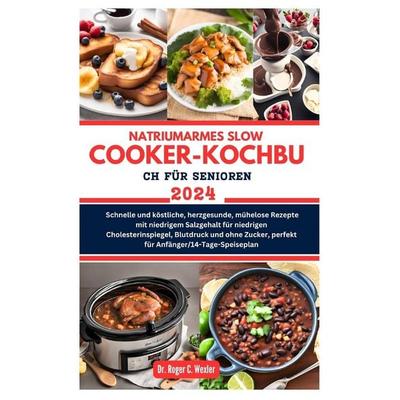 NATRIUMARMES SLOW COOKER-KOCHBUCH FÜR SENIOREN 2024, Taschenbuch von Roger Wexler, Independently Published