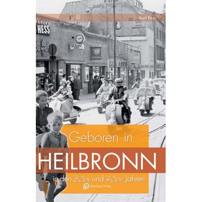 Geboren in Heilbronn in den 30er & 40er Jahren, Gebundene Ausgabe von Rudi Fritz, Wartberg Verlag, 978-3-8313-2018-9