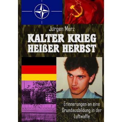 Kalter Krieg Heißer Herbst, Taschenbuch von Jürgen Merz (ps.), Epubli, 978-3-7598-2608-4