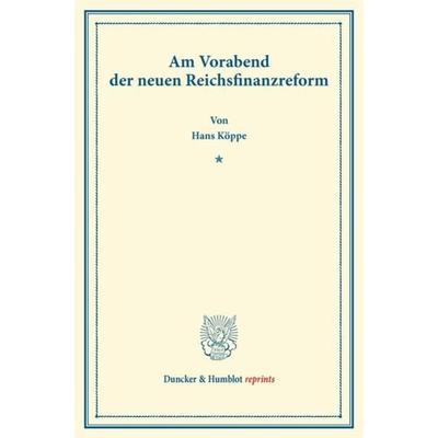 Am Vorabend der neuen Reichsfinanzreform., Taschenbuch von Hans Köppe, Duncker & Humblot, 978-3-428-16528-5