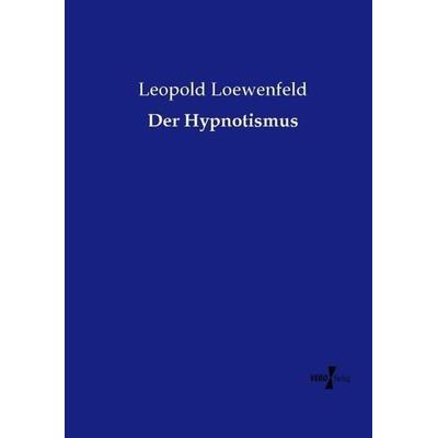 Der Hypnotismus, Taschenbuch von Leopold Loewenfeld, Vero Verlag, 978-3-7372-1736-1