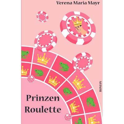 Prinzenroulette, Taschenbuch von Verena Maria Mayr, Epubli, 978-3-7531-7089-3