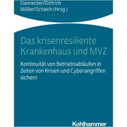Das krisenresiliente Krankenhaus und MV, Fachbücher von Gerhard Dannecker, Nadja Müller, Marcel Schaich, Tilmann Dittrich, Philipp Kuhn, Johannes Dilling, Jan Ippach, Nikolaus Stapels, Daniel Joos, Kristof Meding, Matthias Rosenberg