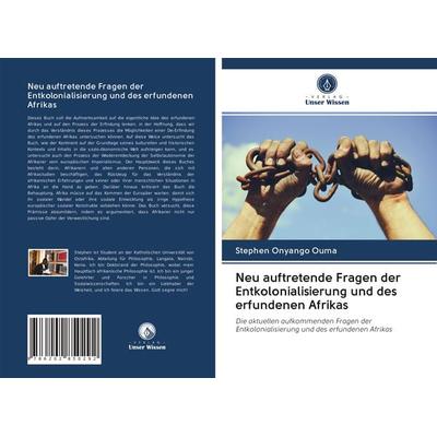 Neu auftretende Fragen der Entkolonialisierung und des erfundenen Afrikas, Taschenbuch von Stephen Onyango Ouma, Verlag Unser Wissen,