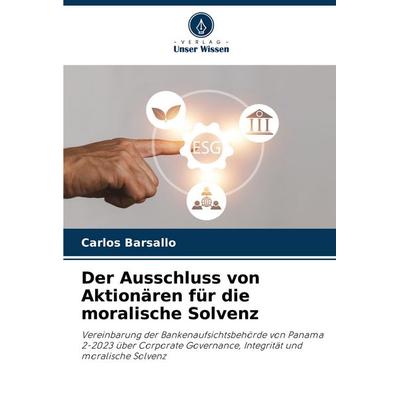 Der Ausschluss von Aktionären für die moralische Solvenz, Taschenbuch von Carlos Barsallo, Verlag Unser Wissen, 978-620-7-30244-4
