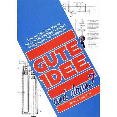 Gute Idee !...und dann ?, Taschenbuch von Richard de Witt, Epubli, 978-3-7418-0077-1