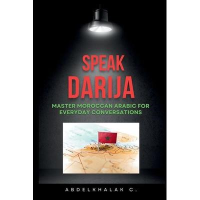 Speak Darija Master Moroccan Arabic For Everyday Conversations, Taschenbuch von Abdelkhalak Chellak, Abdelkhalak Chellak