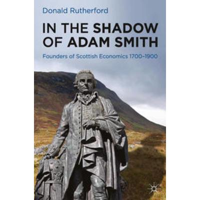 In the Shadow of Adam Smith, Taschenbuch von Donald Rutherford, Macmillan Education Elt, 978-0-230-25210-3