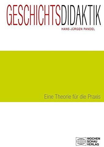 Hans-Jürgen Pandel - Geschichtsdidaktik: Eine Theorie für die Praxis (Forum Historisches Lernen) - Preis vom 16.10.2026 11:41:07 h