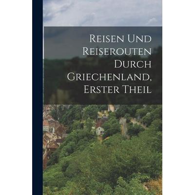 Reisen Und Reiserouten Durch Griechenland, Erster Theil, Taschenbuch von Anonymous, Legare Street Press, 978-1-01-805320-2