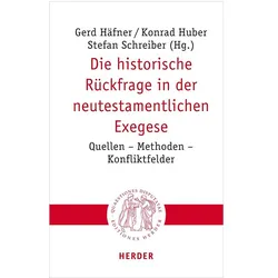 Die historische Rückfrage in der neutestamentlichen Exegese, Fachbücher von Bernhard Heininger, Karlheinz Ruhstorfer, Sandra Huebenthal, Thomas Johann Bauer, Wolfgang Grünstäudl, Josef Pichler, Claudia Tiersch, Konrad Huber, Gerd Häfner, Stefan Schreiber