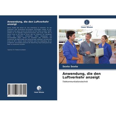 Anwendung, die den Luftverkehr anzeigt, Taschenbuch von Sexto Sexto, Verlag Unser Wissen, 978-620-3-78060-4