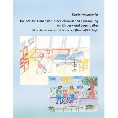 Die soziale Dimension einer chronischen Erkrankung im Kindes- und Jugendalter, Taschenbuch von Kerstin Krottendorfer, ZKS Verlag, 978-3-691-01016-9