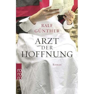 Arzt der Hoffnung, Taschenbuch von Ralf Günther, Rowohlt Taschenbuch, 978-3-499-00560-2