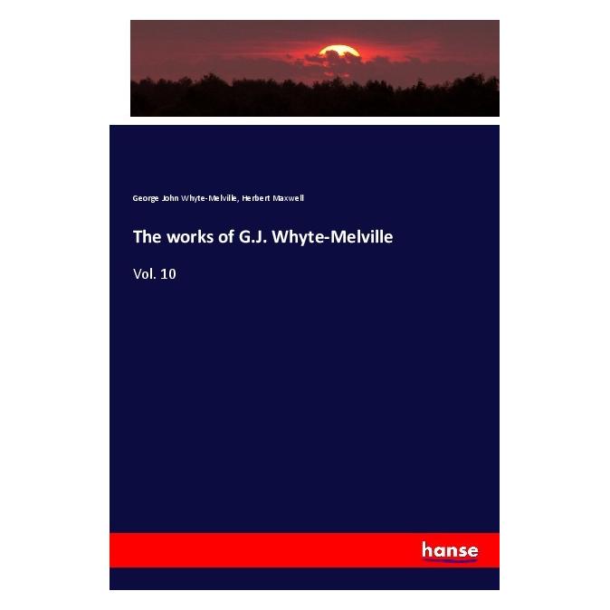 Hansebooks The works of G.J. Whyte-Melville (Englisch, Softcover, George J. Whyte-Melville, George John Whyte-Melville, Herbert Maxwell) (56035727)