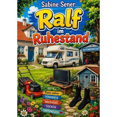 Ralf im Ruhestand, Taschenbuch von Sabine Sener, Epubli, 978-3-8187-1899-2