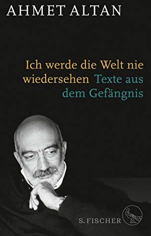 Ahmet Altan - Ich werde die Welt nie wiedersehen: Texte aus dem Gefängnis - Preis vom 14.10.2026 23:07:16 h