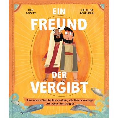 Ein Freund, der vergibt, Gebundene Ausgabe von Dan DeWitt, Verbum Medien, 978-3-9866515-8-9