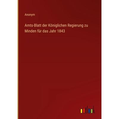 Amts-Blatt der Königlichen Regierung zu Minden für das Jahr 1843, Gebundene Ausgabe von Anonym, Outlook, 978-3-368-55469-9