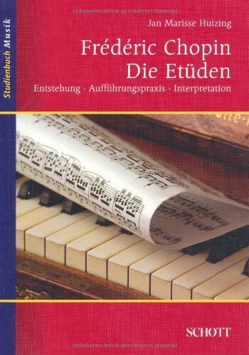 Huizing, Jan Marisse - Frédéric Chopin: Die Etüden: Entstehung, Aufführungspraxis, Interpretation (Studienbuch Musik) - Preis vom 11.10.2026 03:10:56 h