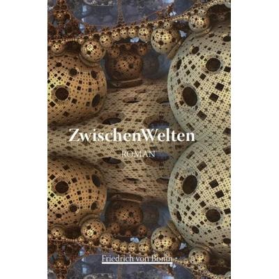 ZwischenWelten, Taschenbuch von Friedrich Bonin, Epubli, 978-3-7502-7843-1