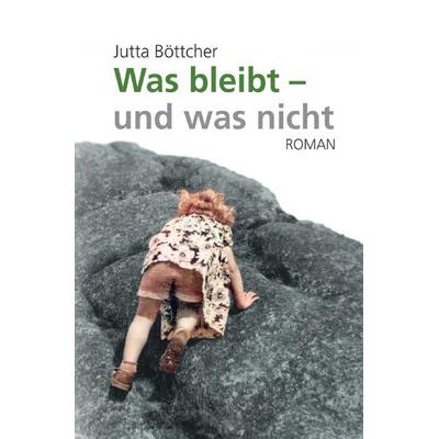 Was bleibt - und was nicht, Taschenbuch von Jutta Böttcher, Epubli, 978-3-7598-5286-1
