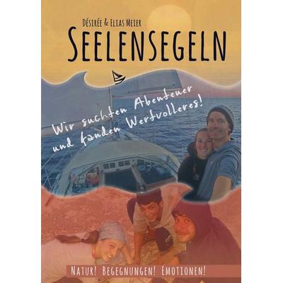 Seelensegeln, Gebundene Ausgabe von Désirée Meier,Elias Meier, BoD – Books on Demand, 978-3-7448-9614-6