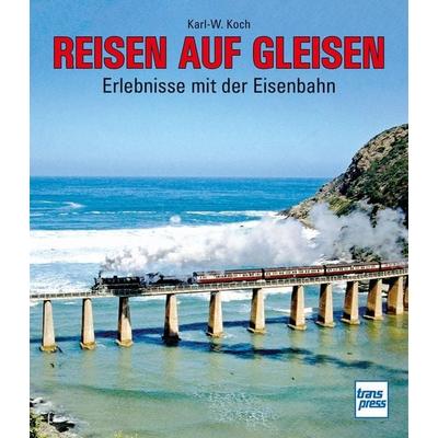 Reisen auf Gleisen, Gebundene Ausgabe von Karl-W. Koch, Motorbuch Verlag, 978-3-613-71685-8