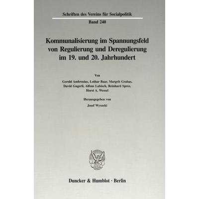 Kommunalisierung im Spannungsfeld von Regulierung und Deregulierung im 19. und 20. Jahrhundert., Taschenbuch von , Duncker & Humblot,