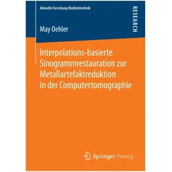 Interpolations-basierte Sinogrammrestauration zur Metallartefaktreduktion in der Computertomographie, Fachbücher von May Oehler