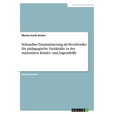 Sekundäre Traumatisierung als Berufsrisiko für pädagogische Fachkräfte in der stationären Kinder- und Jugendhilfe, Taschenbuch von Marian Enrik