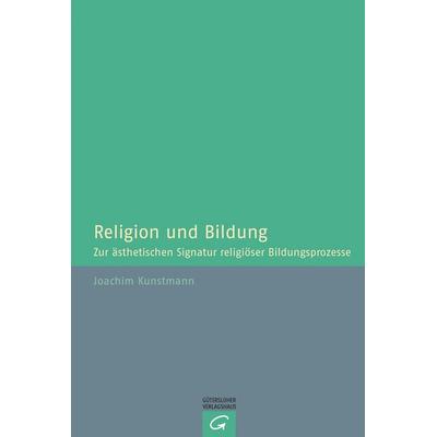 Religion und Bildung, Gebundene Ausgabe von Joachim Kunstmann, Gütersloher Verlagshaus, 978-3-579-05291-5