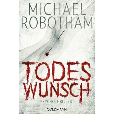 Todeswunsch / Joe O'Loughlin & Vincent Ruiz Band 5, Taschenbuch von Michael Robotham, Goldmann