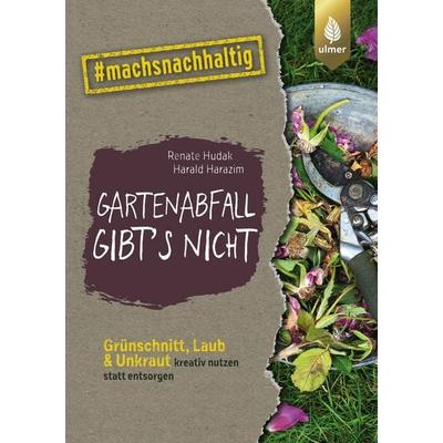 Gartenabfall gibt’s nicht, Taschenbuch von Renate Hudak,Harald Harazim, Verlag Eugen Ulmer, 978-3-8186-1504-8