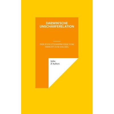 Darwin'sche Unschärferelation, Taschenbuch von John d'Aubert; BoD – Books on Demand, 978-3-7568-8986-0