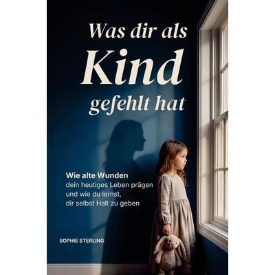 Was dir als Kind gefehlt hat, Taschenbuch von Sophie Sterling, Bookmundo, 978-94-039-2563-9