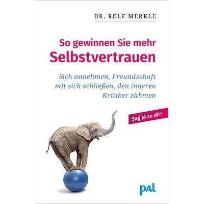 So gewinnen Sie mehr Selbstvertrauen, Paperback von Rolf Merkle, PAL - Verlagsgesellschaft mbH