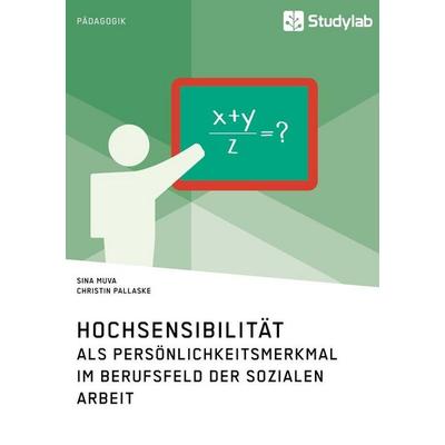 Hochsensibilität als Persönlichkeitsmerkmal im Berufsfeld der Sozialen Arbeit, Taschenbuch von Sina Muva,Christin Pallaske, Studylab,