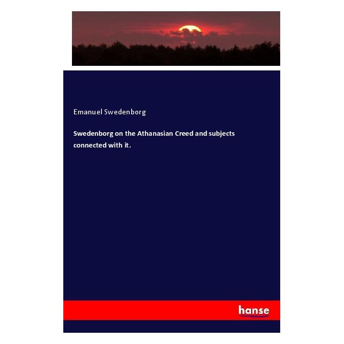 Hansebooks Swedenborg on the Athanasian Creed and subjects connected with it. (Englisch, Softcover, Emanuel Swedenborg) (56045687)