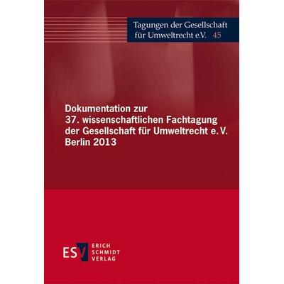 Dokumentation zur 37. wissenschaftlichen Fachtagung der Gesellschaft für Umweltrecht e.V. Berlin 2013, Gebundene Ausgabe von , Erich Schmidt Verlag,